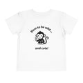 Toddler Tee — "Born to be wild... and cute!" Monkey Shirt (The Peaceful Primate)